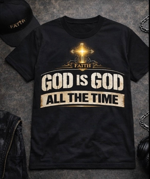 God Is God All The Time – Christian Faith T-Shirt