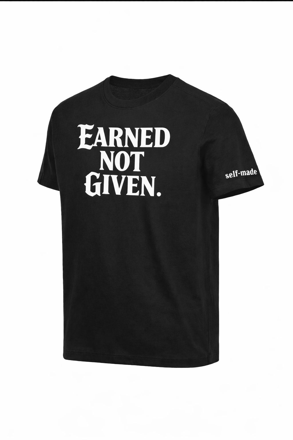 Earned Not Given Self-Made Motivational Streetwear T-Shirt