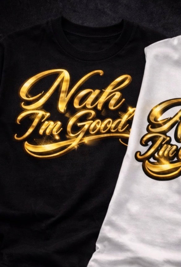 Nah I’m Good Gold Script T-Shirt | Luxury Metallic Style Graphic Tee | Streetwear Statement Shirt